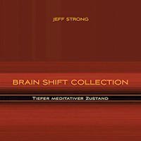 Brain Shift Collection - Tiefer meditativer Zustand - Jeff Strong - Hörbuch