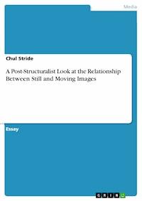 A Post-Structuralist Look at the Relationship Between Still and Moving Images - Chul Stride - E-Book