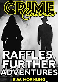 Raffles, Further Adventures - E. W. Hornung - E-Book