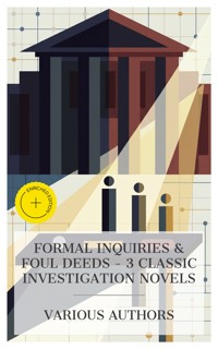 Formal Inquiries & Foul Deeds – 3 Classic Investigation Novels - Fergus Hume - E-Book