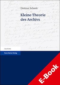 Kleine Theorie des Archivs - Dietmar Schenk - E-Book