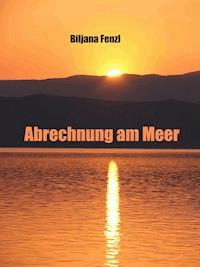 Abrechnung am Meer - Biljana Fenzl - E-Book