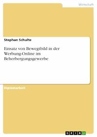 Einsatz von Bewegtbild in der Werbung-Online im Beherbergungsgewerbe - Stephan Schulte - E-Book