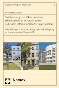 Das Spannungsverhältnis zwischen Schiedsverfahren in Steuersachen und einem Internationalen Steuergerichtshof - Noemi Strotkemper - E-Book