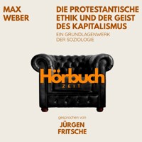 Die protestantische Ethik und der Geist des Kapitalismus. Ein Grundlagenwerk der Soziologie. - Hörbuchzeit - Hörbuch