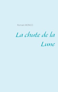 La chute de la Lune - Romain Monco - E-Book