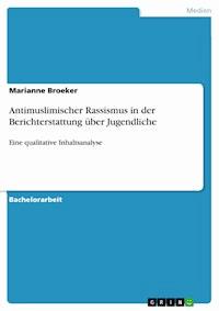 Antimuslimischer Rassismus in der Berichterstattung über Jugendliche - Marianne Broeker - E-Book