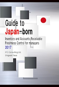 Guide to Japan-born Inventory and Accounts Receivable Freshness Control for managers 2017 - Shigeaki Takai - E-Book