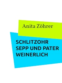 Schlitzohr Sepp und Pater Weinerlich - Anita Zöhrer - E-Book