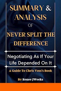 Summary and Analysis of Never Split the Difference: - Weeks Renee - E-Book
