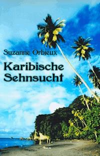 Karibische Sehnsucht - Suzanne Orbieux - E-Book