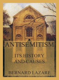 Antisemitism - Its History and Causes - Bernard Lazare - E-Book