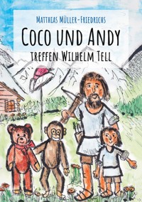 Coco und Andy treffen Wilhelm Tell - Matthias Müller-Friedrichs - E-Book