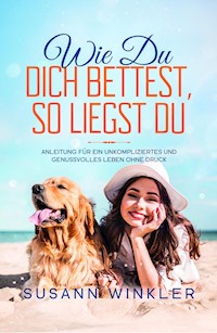Wie Du Dich bettest, so liegst Du - Susann Winkler - E-Book