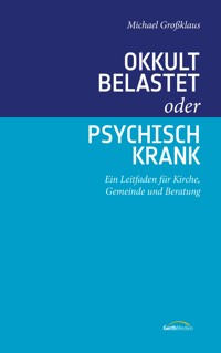 Okkult belastet oder psychisch krank - Michael Großklaus - E-Book
