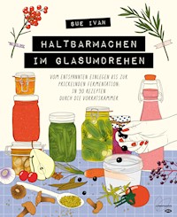 Haltbarmachen im Glasumdrehen - Sue Ivan - E-Book