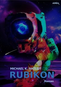 RUBIKON - Michael K. Iwoleit - E-Book