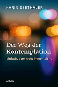 Der Weg der Kontemplation: einfach, aber nicht immer leicht - Karin Seethaler - E-Book