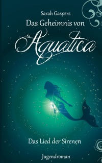 Das Geheimnis von Aquatica - Das Lied der Sirenen - Sarah Gaspers - E-Book