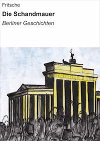 Die Schandmauer - Heide Fritsche - E-Book