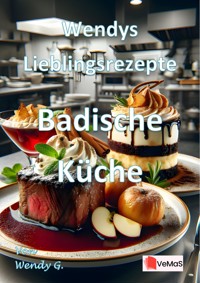Wendys Lieblingsrezepte - Badische Küche - Wendy G. - E-Book