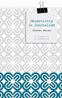 Objectivity in Journalism - Steven Maras - E-Book
