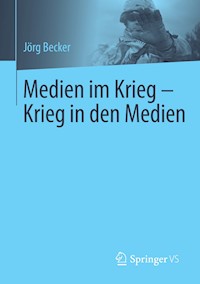 Medien im Krieg - Krieg in den Medien - Jörg Becker - E-Book