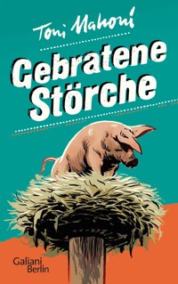 Gebratene Störche - Toni Mahoni - E-Book