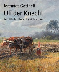 Uli der Knecht - Jeremias Gotthelf - E-Book