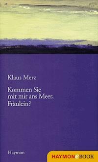 Kommen Sie mit mir ans Meer, Fräulein? - Klaus Merz - E-Book