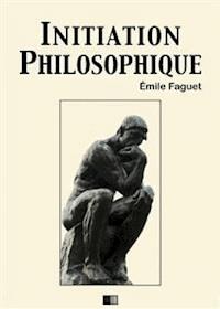 Initiation philosophique - Emile Faguet - E-Book