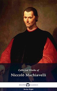 Delphi Collected Works of Niccolò Machiavelli (Illustrated) - Niccolò Machiavelli - E-Book