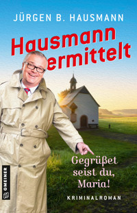 Hausmann ermittelt - Gegrüßet seist du, Maria! - Jürgen B. Hausmann - E-Book
