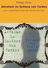 Abraham im Schloss von Tardos - Philipp Zeiler - E-Book