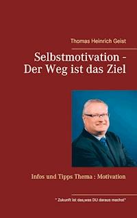 Selbstmotivation - Der Weg ist das Ziel - Thomas Heinrich Geist - E-Book