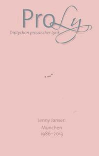 ProLy. Triptychon prosaischer Lyrik. Band 1 Geliebtes - Jenny Jansen - E-Book