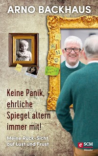 Keine Panik, ehrliche Spiegel altern immer mit! - Arno Backhaus - E-Book
