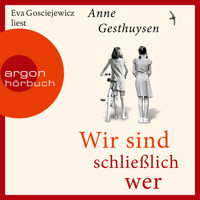 Wir sind schließlich wer (Ungekürzte Lesung) - Anne Gesthuysen - Hörbuch