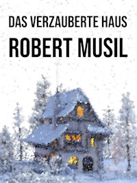 Das verzauberte Haus - Robert Musil - E-Book