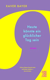 Heute könnte ein glücklicher Tag sein - Xaver Bayer - E-Book