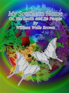 My Southern Home - William Wells Brown - E-Book