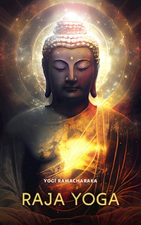 The Raja Yoga: A Series of Lessons - Yogi Ramacharaka - E-Book