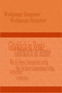 Glücklich in Rente - Wolfgangs Ratgeber - E-Book
