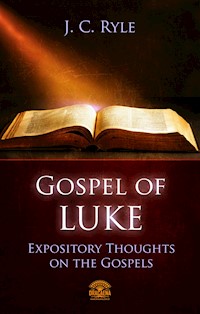 The Gospel of Luke - Expository Throughts on the Gospels - J. C. Ryle - E-Book