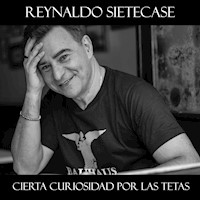 Cierta Curiosidad por las Tetas - Reynaldo Sietecase - Hörbuch