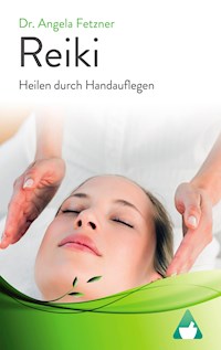 Reiki - Heilen durch Handauflegen - Dr. Angela Fetzner - E-Book