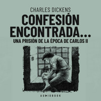 Confesión encontrada en una prisión de la época de Carlos II (Completo) - Charles Dickens. - Hörbuch