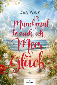 Manchmal brauch' ich Meer Glück - DEA WiLK - E-Book