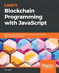 Learn Blockchain Programming with JavaScript - Eric Traub - E-Book