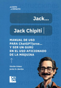 Manual de uso para ChatGPTiarse… y ser un gurú en el uso aficionado de la máquina - Nicolás Gómez - E-Book